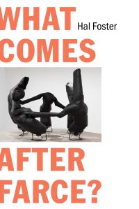 Book Cover for What Comes After Farce? by Hal Foster