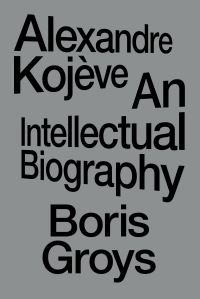 Book Cover for Alexandre Kojève by Boris Grois