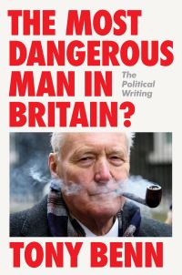 Book Cover for The Most Dangerous Man in Britain? by Tony Benn