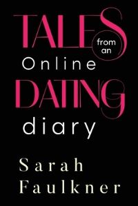 Book Cover for Tales From An Online Dating Diary by Sarah Faulkner