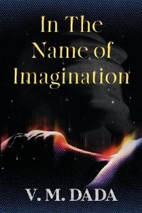 Book Cover for In the Name of Imagination by V M Dada