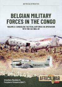 Book Cover for Belgian Military Forces in the Congo. Volume 2 Rescuing the CIA, the Belgian Tactical Air Force Congo, 1964-1967 by Stephen Rookes