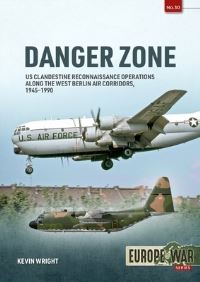 Book Cover for Danger Zone. Volume 1 US Clandestine Reconnaissance Operations Along the West Berlin Air Corridors, 1945-1990 by Kevin Wright