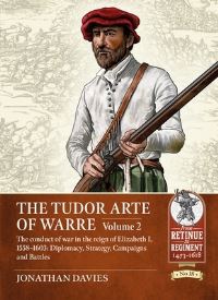 Book Cover for The Tudor Arte of Warre. Volume 2 The Conduct of War in the Reign of Elizabeth I, 1558-1603 by Jonathan Davies