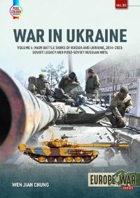 Book Cover for War in Ukraine. Volume 4 Main Battle Tanks of Russia and Ukraine, 2014-2023 by Wen Jian Chung