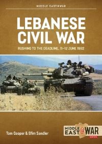Book Cover for Lebanese Civil War. Volume 5 Rushing to the Deadline, 11-12 June 1982 by Tom Cooper