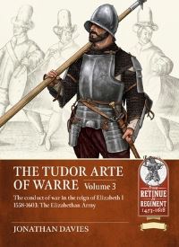 Book Cover for The Tudor Arte of Warre. Volume 3 The Conduct of War in the Reign of Elizabeth I, 1558-1603 by Jonathan Davies