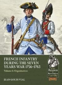 Book Cover for French Infantry During the Seven Years War 1756-1763. Volume 1 Organisation by JeanLouis Vial