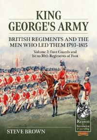 Book Cover for King George's Army Volume 2 Foot Guards and 1st to 30th Regiments of Foot by Steve Brown