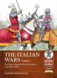 Book Cover for The Italian Wars. Volume 5 The Franco-Spanish War in Southern Italy 1502-1504 by Massimo Predonzani