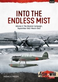 Book Cover for Into the Endless Mist. Volume 2 The Aleutian Campaign, September 1942-March 1943 by Michal A Piegzik