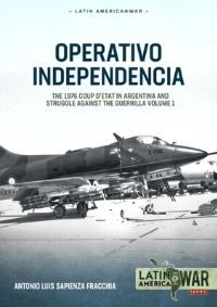Book Cover for Operativo Independencia. Volume 1 The 1976 Coup D'etat in Argentina and Struggle Against the Guerrillas by Antonio Luis Sapienza Fracchia