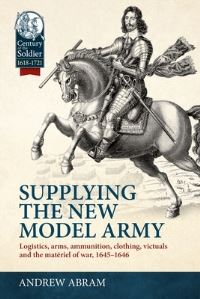 Book Cover for Supplying the New Model Army by Andrew Abram