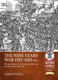 Book Cover for The Nine Years War, 1593 to 1603. Volume 1 The Ascendancy of Irish Arms and the Road to Yellow Ford, 1593-1598 by James ONeil