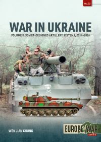 Book Cover for War in Ukraine. Volume 9 Soviet-Designed Artillery Systems, 2022-2024 by Wen Jian Chung