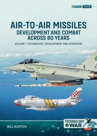 Book Cover for Air-to-Air Missiles, Development and Combat Across 80 Years. Volume 1 Technology, Development and Operation by Bill Norton