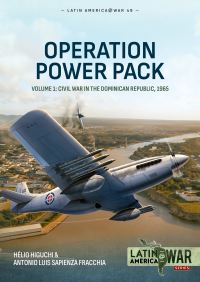 Book Cover for Operation Power Pack. Volume 1 Civil War in the Dominican Republic, 1965 by Hélio Higuchi, Antonio Luis Sapienza Fracchia