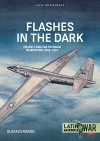 Book Cover for Flashes in the Dark. Volume 1 Nuclear Espionage in Argentina, 1946-1957 by Gustavo Marón