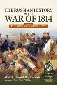 Book Cover for The Russian History of the War of 1814. Volume 1 The War to Depose Napoleon by M I Bogdanovich
