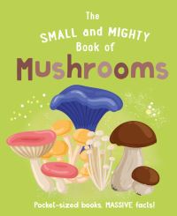 Book Cover for The Small and Mighty Book of Mushrooms by Welbeck Childrens Books