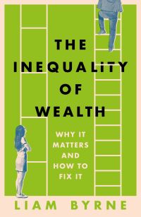 Book Cover for The Inequality of Wealth by Liam Byrne