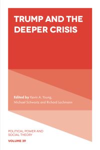 Book Cover for Trump and the Deeper Crisis by Kevin A Young, Michael Schwartz, Richard Lachmann