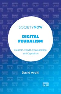 Book Cover for Digital Feudalism by David Arditi