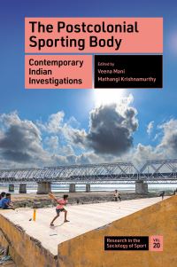 Book Cover for The Postcolonial Sporting Body by Veena Mani, Mathangi Krishnamurthy