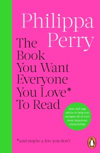 Book Cover for The Book You Want Everyone You Love* to Read by Philippa Perry