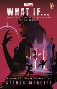 Book Cover for What if...Wanda Maximoff and Peter Parker Were Siblings? by Seanan McGuire