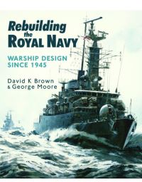 Book Cover for Rebuilding the Royal Navy by D K Brown, George Moore