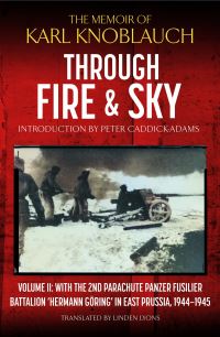 Book Cover for Through Fire and Sky. Volume II With the Parachute Panzer Fusilier Battalion 2 'Hermann Göring' in East Prussia in 1944/45 by Karl Knoblauch
