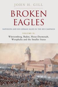 Book Cover for Broken Eagles Volume II Württemberg, Baden, Hesse-Darmstadt, Westphalia and the Small States by Craig Moore