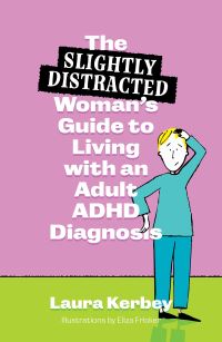 Book Cover for The (Slightly Distracted) Woman's Guide to Living With an Adult ADHD Diagnosis by Laura Kerbey
