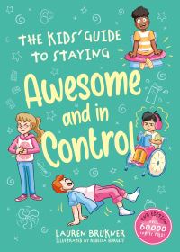 Book Cover for The Kids' Guide to Staying Awesome and in Control by Lauren Brukner