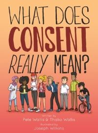 Book Cover for What Does Consent Really Mean? by Pete Wallis, Thalia Wallis