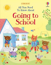 Book Cover for All You Need to Know About Going to School by Felicity Brooks