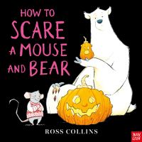 Book Cover for How to Scare a Mouse and Bear by Ross Collins