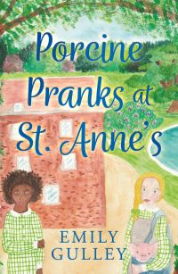 Book Cover for Porcine Pranks at St. Anne's by Emily Gulley