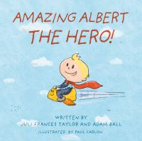 Book Cover for Amazing Albert the Hero! by Juli Frances Taylor, Adam Ball