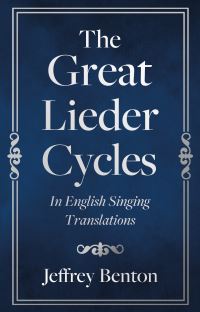 Book Cover for The Great Lieder Cycles in English Singing Translations by Jeffrey Benton
