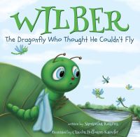 Book Cover for Wilber, the Dragonfly Who Thought He Couldn't Fly by Samantha Kearns