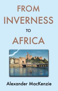 Book Cover for From Inverness to Africa by Alexander MacKenzie