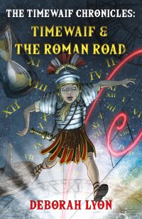 Book Cover for Timewaif & The Roman Road by Deborah Lyon