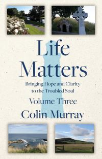 Book Cover for Life Matters. Volume 3 Bringing Hope and Clarity to the Troubled Soul by Colin Murray