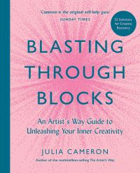 Book Cover for Blasting Through Blocks by Julia Cameron