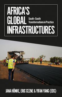 Book Cover for Africa's Global Infrastructures by Jana Hönke, Eric Cezne, Yifan Yang