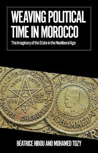 Book Cover for Weaving Political Time in Morocco by Béatrice Hibou, Mohamed Tozy