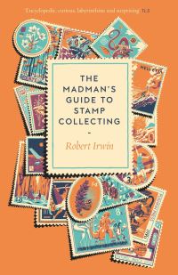 Book Cover for The Madman's Guide to Stamp Collecting by Robert Irwin