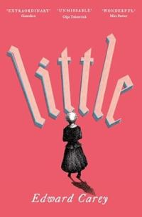 Book Cover for Little by Edward Carey